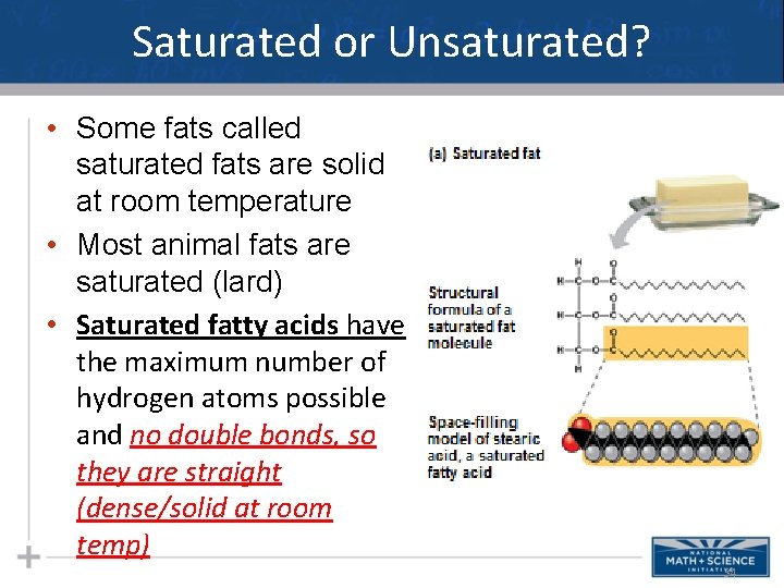 Saturated or Unsaturated? • Some fats called saturated fats are solid at room temperature