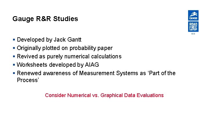 Gauge R&R Studies 111 § Developed by Jack Gantt § Originally plotted on probability