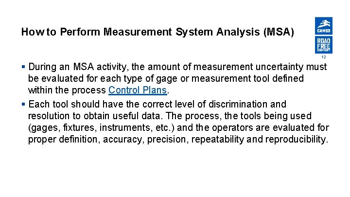 How to Perform Measurement System Analysis (MSA) 12 § During an MSA activity, the