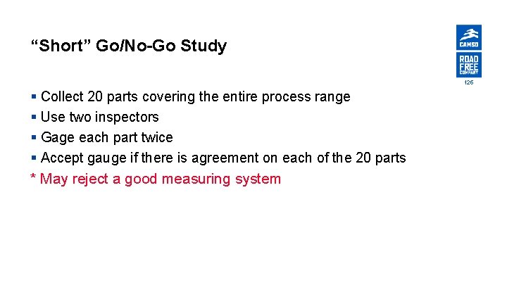 “Short” Go/No-Go Study 125 § Collect 20 parts covering the entire process range §