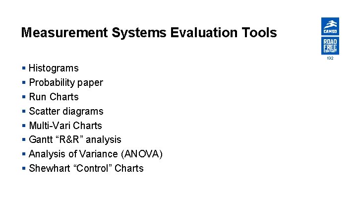 Measurement Systems Evaluation Tools 132 § Histograms § Probability paper § Run Charts §