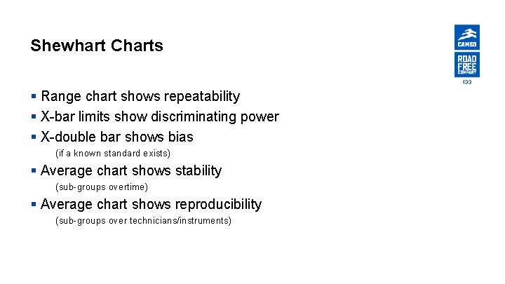 Shewhart Charts 133 § Range chart shows repeatability § X-bar limits show discriminating power