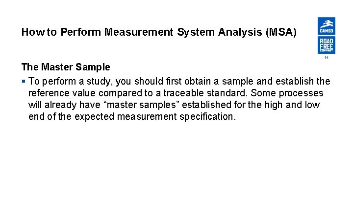 How to Perform Measurement System Analysis (MSA) 14 The Master Sample § To perform