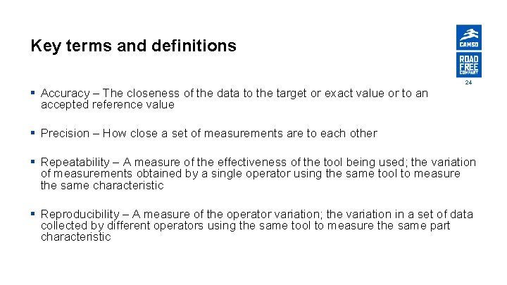 Key terms and definitions 24 § Accuracy – The closeness of the data to