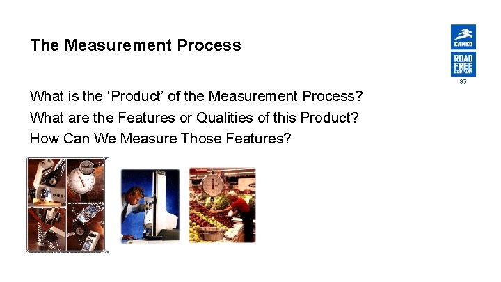 The Measurement Process 37 What is the ‘Product’ of the Measurement Process? What are