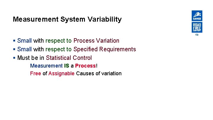 Measurement System Variability 58 § Small with respect to Process Variation § Small with