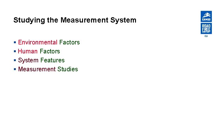 Studying the Measurement System 59 § Environmental Factors § Human Factors § System Features