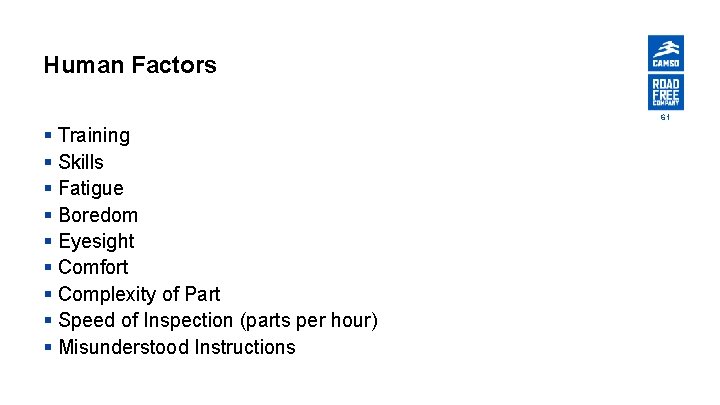 Human Factors 61 § Training § Skills § Fatigue § Boredom § Eyesight §