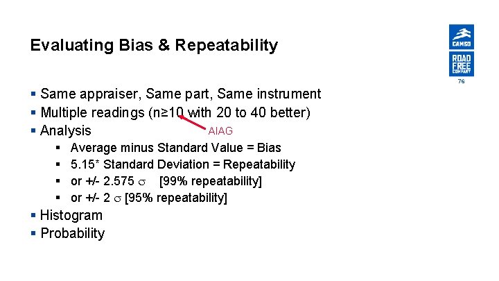 Evaluating Bias & Repeatability 76 § Same appraiser, Same part, Same instrument § Multiple