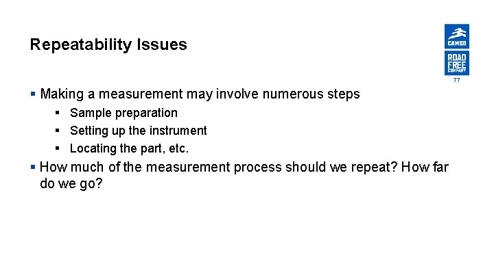 Repeatability Issues 77 § Making a measurement may involve numerous steps § Sample preparation