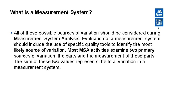 What is a Measurement System? 8 § All of these possible sources of variation