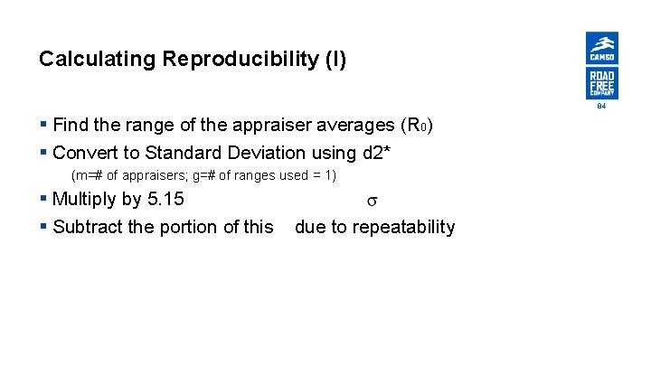 Calculating Reproducibility (I) 84 § Find the range of the appraiser averages (R 0)