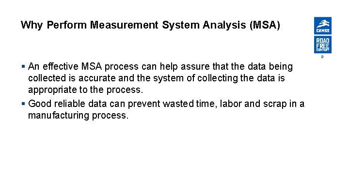 Why Perform Measurement System Analysis (MSA) 9 § An effective MSA process can help