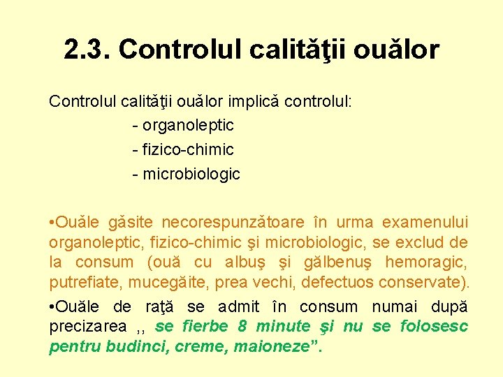 2. 3. Controlul calitǎţii ouǎlor implicǎ controlul: - organoleptic - fizico-chimic - microbiologic •