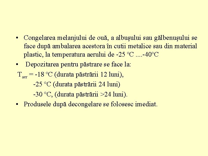  • Congelarea melanjului de ouă, a albuşului sau gălbenuşului se face după ambalarea