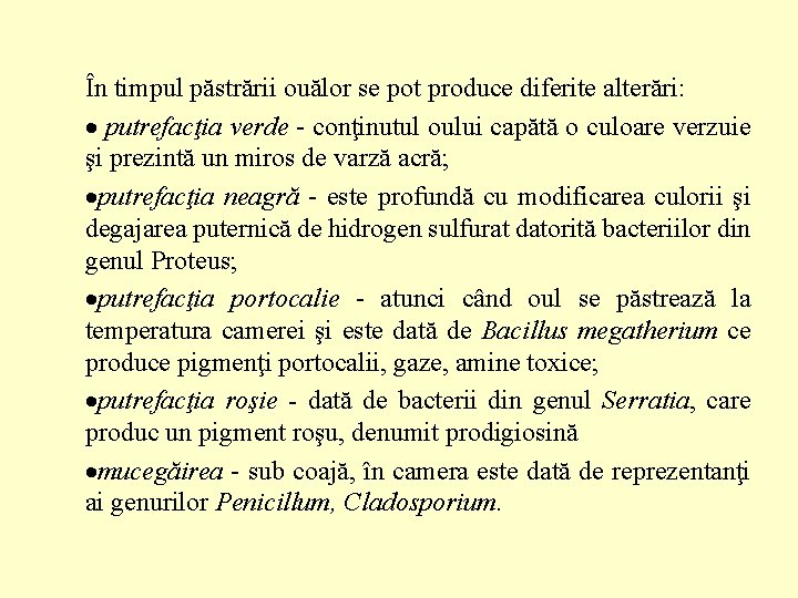 În timpul păstrării ouălor se pot produce diferite alterări: putrefacţia verde - conţinutul oului