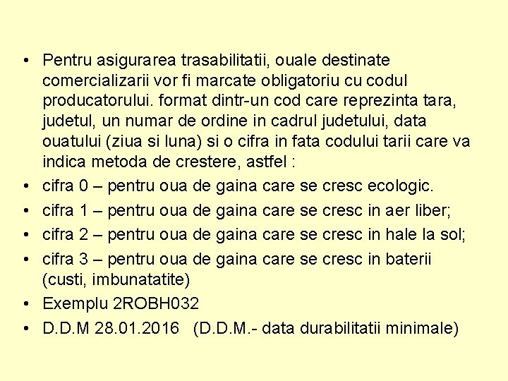  • Pentru asigurarea trasabilitatii, ouale destinate comercializarii vor fi marcate obligatoriu cu codul