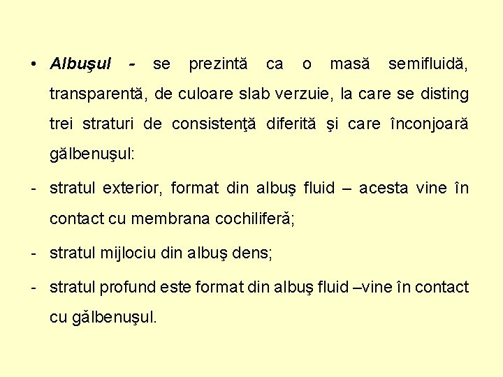  • Albuşul - se prezintă ca o masă semifluidă, transparentă, de culoare slab