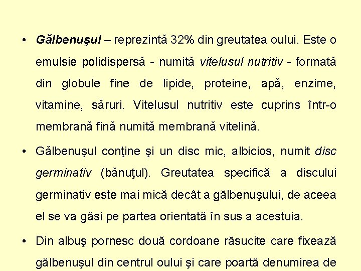  • Gălbenuşul – reprezintǎ 32% din greutatea oului. Este o emulsie polidispersǎ -