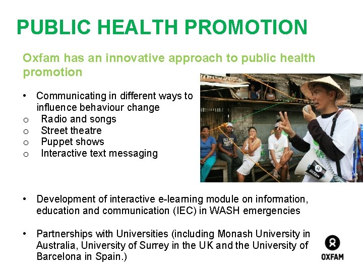 PUBLIC HEALTH PROMOTION Oxfam has an innovative approach to public health promotion • Communicating
