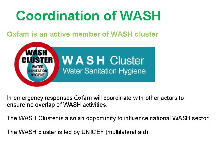 Coordination of WASH Oxfam is an active member of WASH cluster In emergency responses