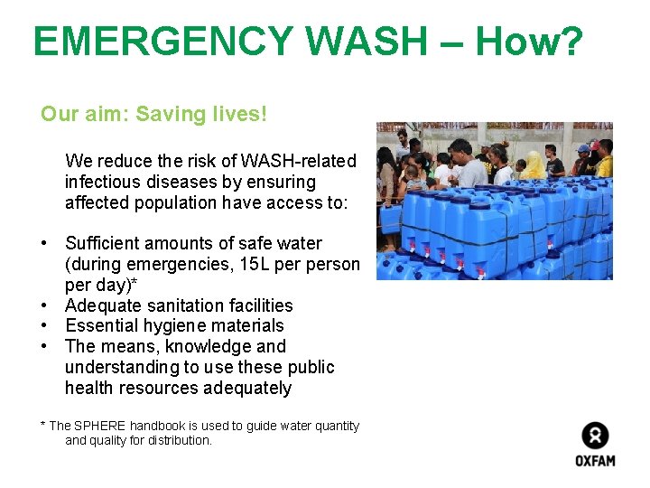 EMERGENCY WASH – How? Our aim: Saving lives! We reduce the risk of WASH-related