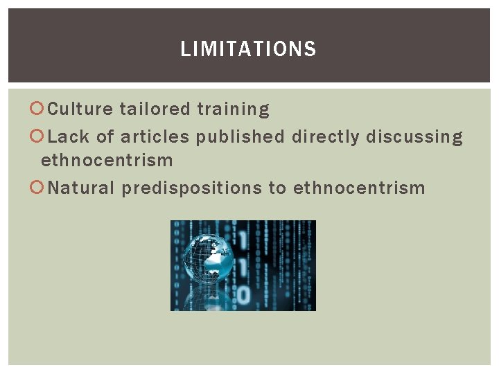LIMITATIONS Culture tailored training Lack of articles published directly discussing ethnocentrism Natural predispositions to