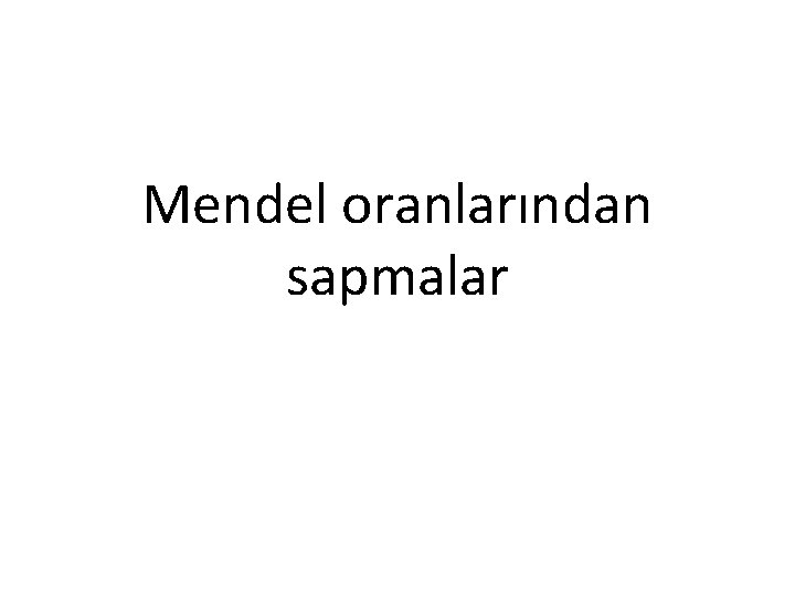 Mendel oranlarından sapmalar 