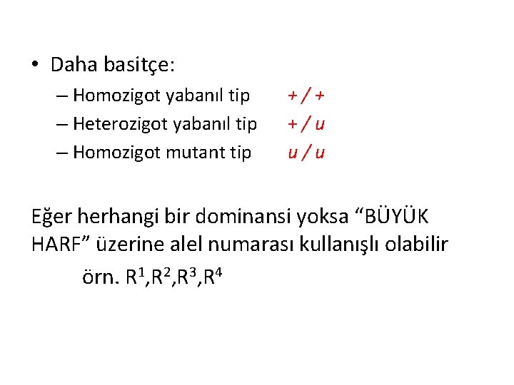  • Daha basitçe: – Homozigot yabanıl tip – Heterozigot yabanıl tip – Homozigot