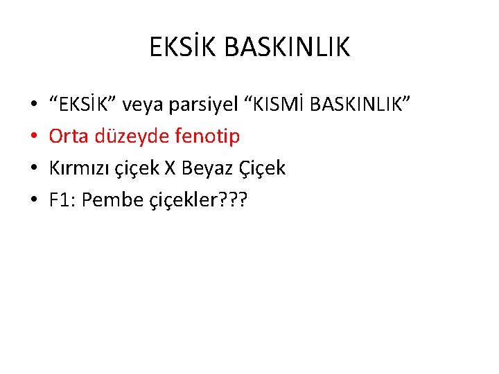 EKSİK BASKINLIK • • “EKSİK” veya parsiyel “KISMİ BASKINLIK” Orta düzeyde fenotip Kırmızı çiçek