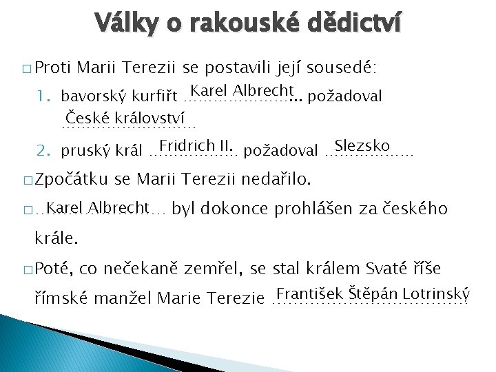 Války o rakouské dědictví � Proti Marii Terezii se postavili její sousedé: Karel Albrecht