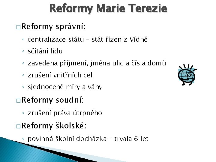 Reformy Marie Terezie � Reformy správní: ◦ centralizace státu – stát řízen z Vídně