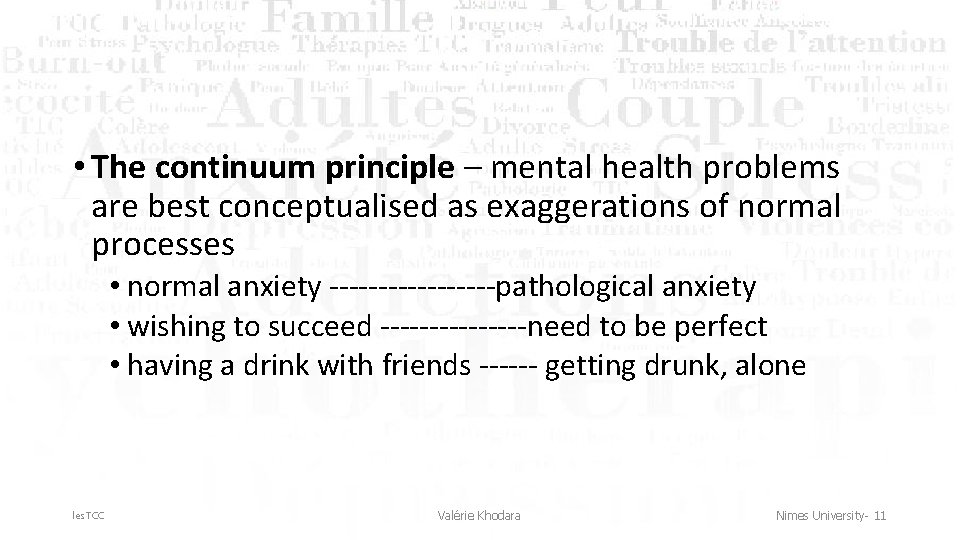  • The continuum principle – mental health problems are best conceptualised as exaggerations