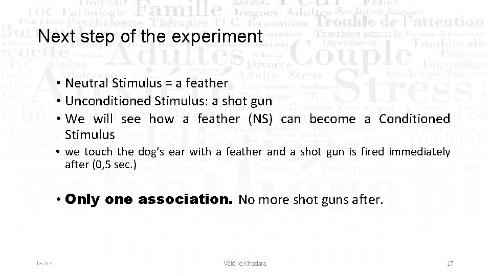 Next step of the experiment • Neutral Stimulus = a feather • Unconditioned Stimulus: