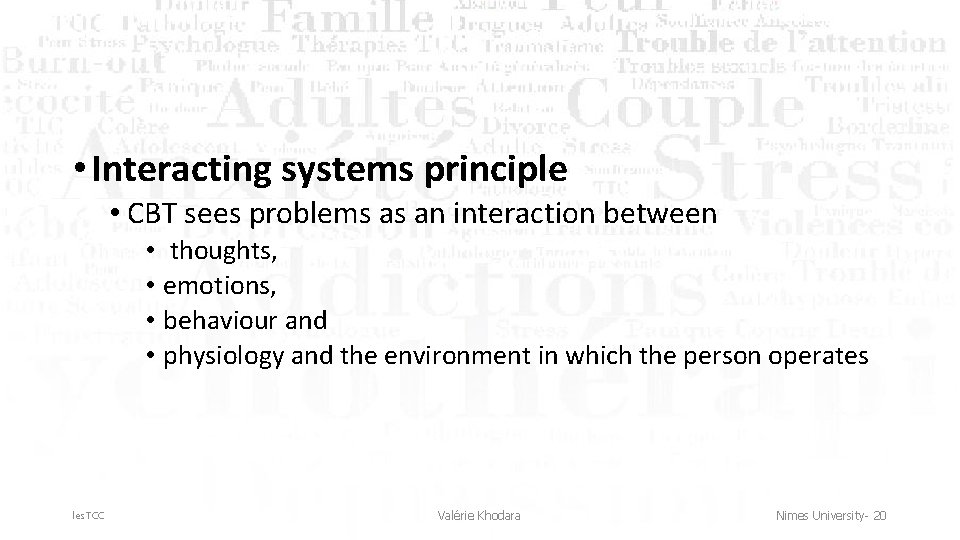  • Interacting systems principle • CBT sees problems as an interaction between •