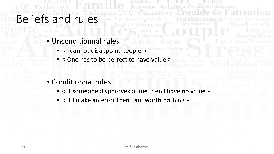 Beliefs and rules • Unconditionnal rules • « I cannot disappoint people » •