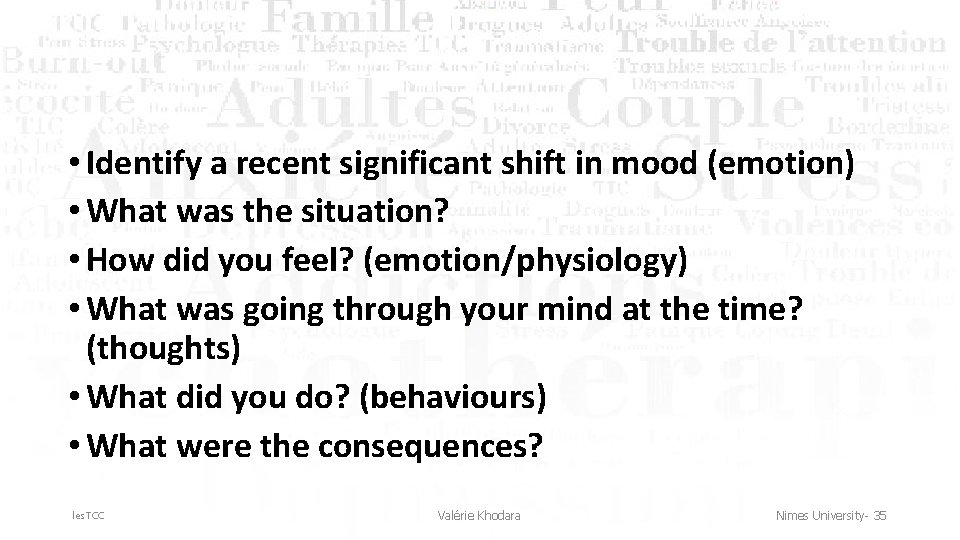  • Identify a recent significant shift in mood (emotion) • What was the