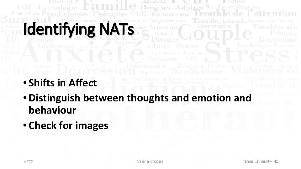 Identifying NATs • Shifts in Affect • Distinguish between thoughts and emotion and behaviour