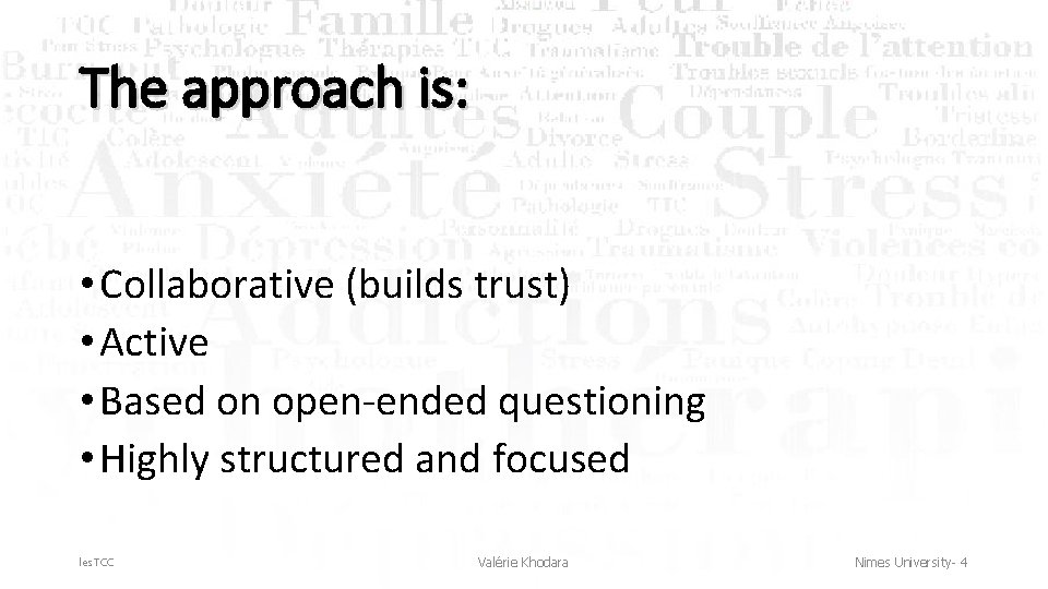 The approach is: • Collaborative (builds trust) • Active • Based on open-ended questioning