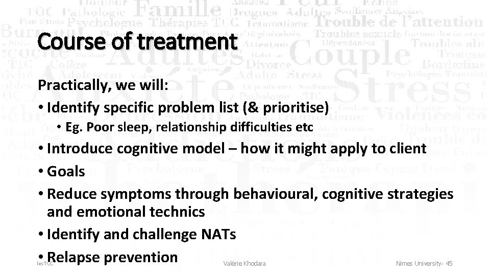 Course of treatment Practically, we will: • Identify specific problem list (& prioritise) •