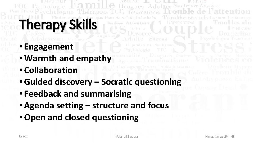 Therapy Skills • Engagement • Warmth and empathy • Collaboration • Guided discovery –
