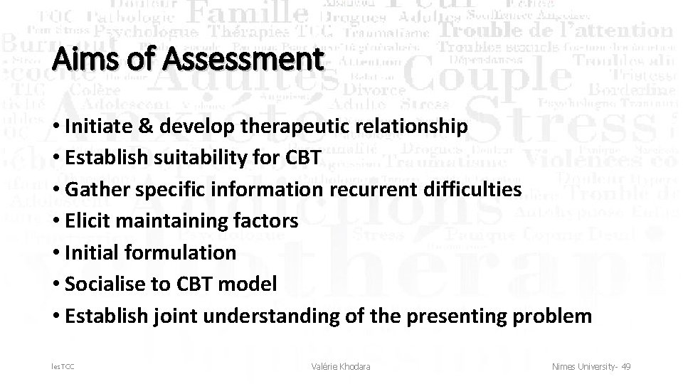 Aims of Assessment • Initiate & develop therapeutic relationship • Establish suitability for CBT