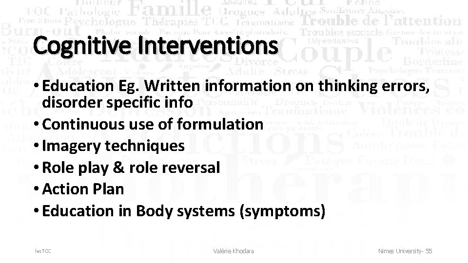 Cognitive Interventions • Education Eg. Written information on thinking errors, disorder specific info •
