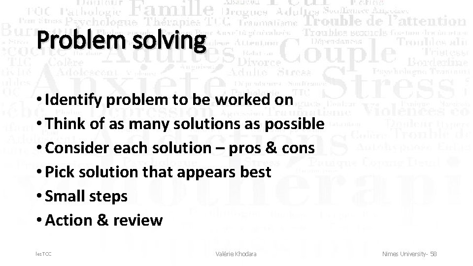 Problem solving • Identify problem to be worked on • Think of as many