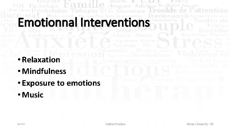 Emotionnal Interventions • Relaxation • Mindfulness • Exposure to emotions • Music les. TCC