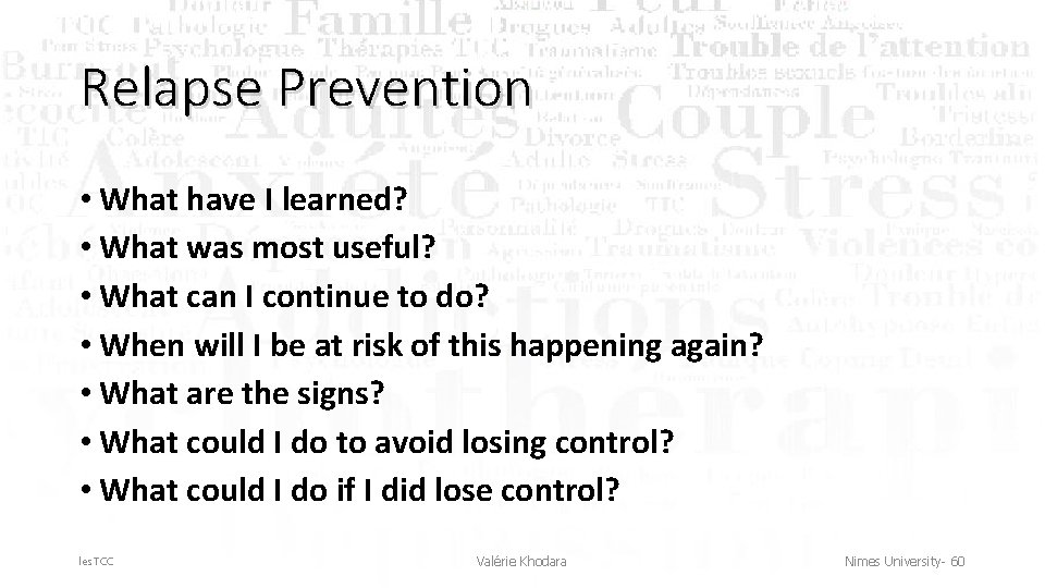Relapse Prevention • What have I learned? • What was most useful? • What