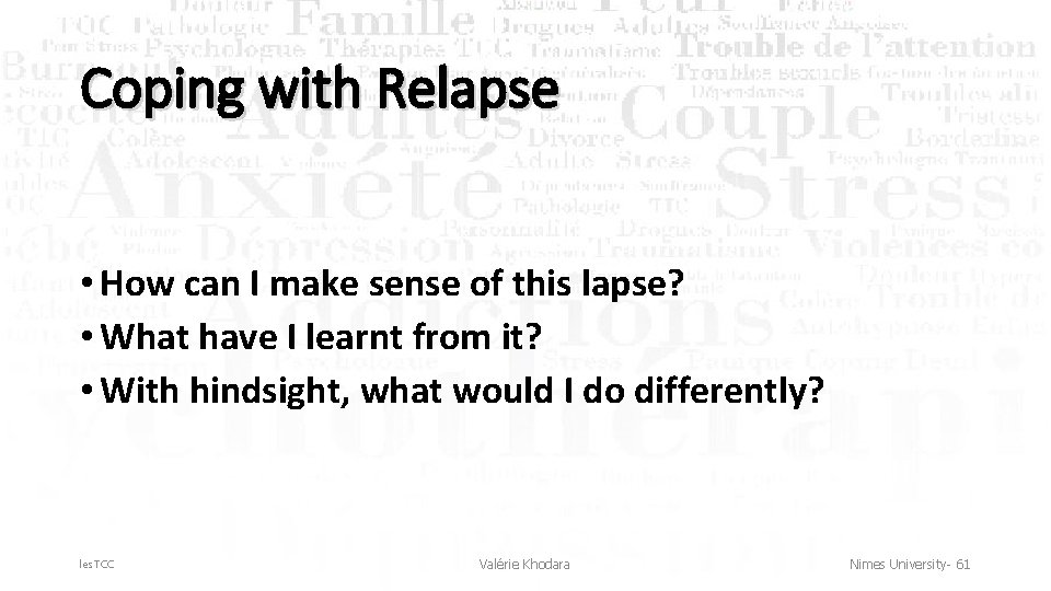Coping with Relapse • How can I make sense of this lapse? • What
