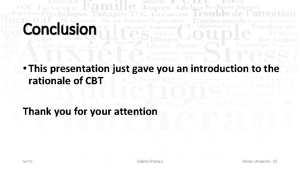 Conclusion • This presentation just gave you an introduction to the rationale of CBT