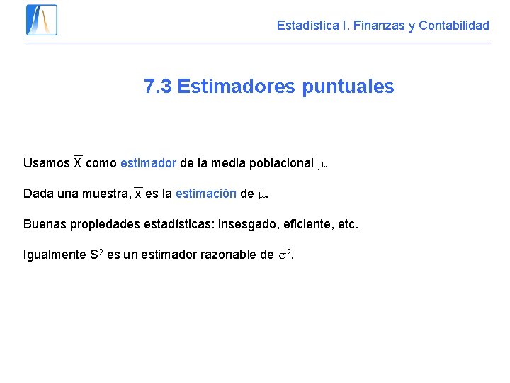 Estadística I. Finanzas y Contabilidad 7. 3 Estimadores puntuales Usamos X como estimador de