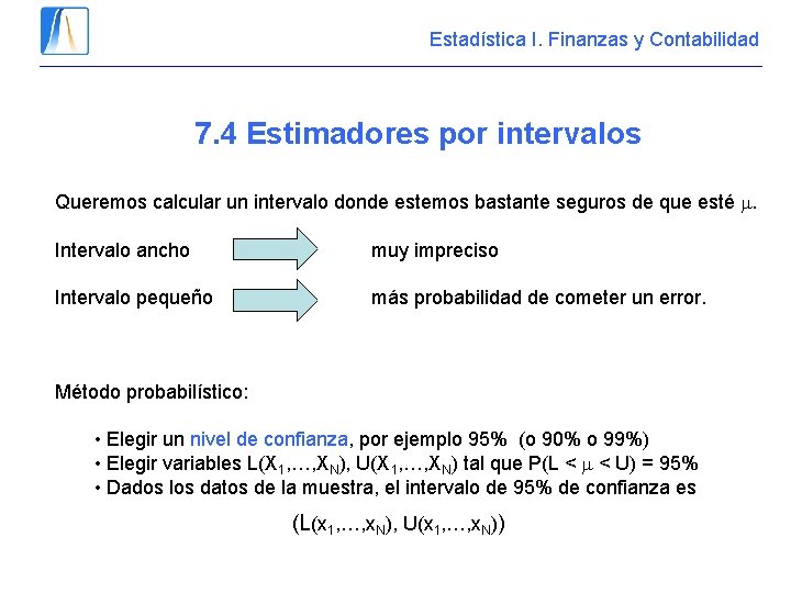 Estadística I. Finanzas y Contabilidad 7. 4 Estimadores por intervalos Queremos calcular un intervalo